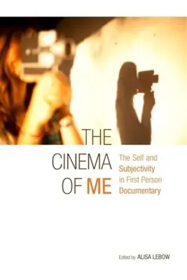 Kino o mne: Ja a subjektivita v dokumentárnom filme z prvej osoby - The Cinema of Me: The Self and Subjectivity in First Person Documentary