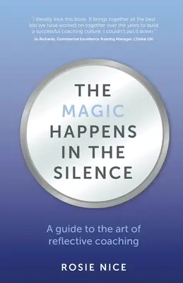 Kúzlo sa deje v tichu: Sprievodca umením reflexívneho koučovania - The Magic Happens in the Silence: A guide to the art of reflective coaching