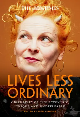 Časy žijú menej obyčajne: V časopise Times Times: nekrológy excentrických, jedinečných a nedefinovateľných ľudí - The Times Lives Less Ordinary: Obituaries of the Eccentric, Unique and Undefinable