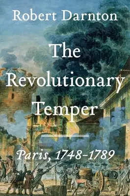Revolučný temperament: Paríž, 1748-1789 - The Revolutionary Temper: Paris, 1748-1789