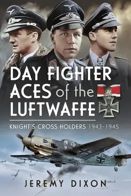 Denné stíhacie esá Luftwaffe: Nositelia Rytierskeho kríža 1943-1945 - Day Fighter Aces of the Luftwaffe: Knight's Cross Holders 1943-1945