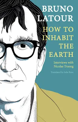 Ako obývať Zem: rozhovory s Nicolasom Truongom - How to Inhabit the Earth: Interviews with Nicolas Truong