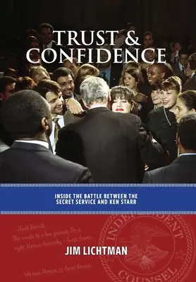 Dôvera a sebadôvera: Dôvera a spoľahlivosť: Súboj medzi tajnou službou a Kenom Starrom - Trust and Confidence: Inside the Battle Between the Secret Service and Ken Starr