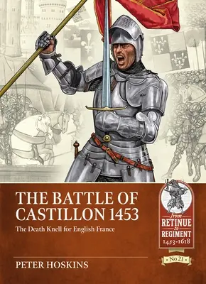 Bitka pri Castillone 1453: Smrteľný úder pre anglické Francúzsko - The Battle of Castillon 1453: The Death Knell for English France