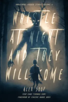 Pískajte v noci a oni prídu: domorodé hororové príbehy - Whistle at Night and They Will Come: Indigenous Horror Stories