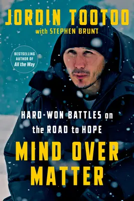 Mind Over Matter (Myseľ nad hmotou): Ťažko vyhrané bitky na ceste k nádeji - Mind Over Matter: Hard-Won Battles on the Road to Hope