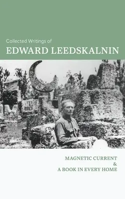 Zborník spisov Edwarda Leedskalnina: Magnetický prúd & Kniha do každej domácnosti - The Collected Writings of Edward Leedskalnin: Magnetic Current & A Book in Every Home