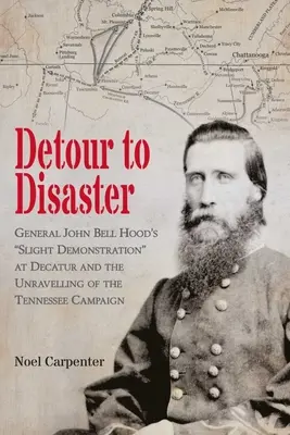 Obchádzka ku katastrofe: Nepatrná demonštrácia generála Johna Bella Hooda pri Decaturu a rozuzlenie kampane v Tennessee - Detour to Disaster: General John Bell Hood's Slight Demonstration at Decatur and the Unraveling of the Tennessee Campaign