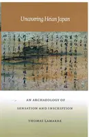 Odhaľovanie heianského Japonska: Archeológia pocitov a nápisov - Uncovering Heian Japan: An Archaeology of Sensation and Inscription