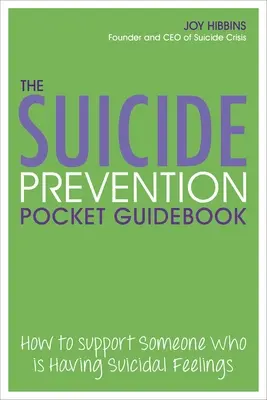 Vreckový sprievodca prevenciou samovrážd: Ako podporiť niekoho, kto má samovražedné pocity - The Suicide Prevention Pocket Guidebook: How to Support Someone Who Is Having Suicidal Feelings