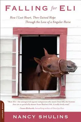 Zamilovať sa do Eliho: Ako som stratila srdce a potom získala nádej vďaka láske k výnimočnému koňovi - Falling for Eli: How I Lost Heart, Then Gained Hope Through the Love of a Singular Horse