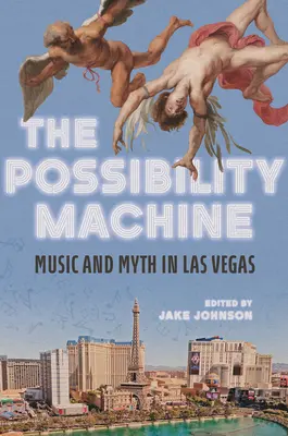 Stroj na možnosti: Hudba a mýtus v Las Vegas - The Possibility Machine: Music and Myth in Las Vegas