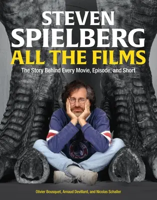 Steven Spielberg Všetky filmy: Príbeh každého filmu, epizódy a krátkeho filmu - Steven Spielberg All the Films: The Story Behind Every Movie, Episode, and Short