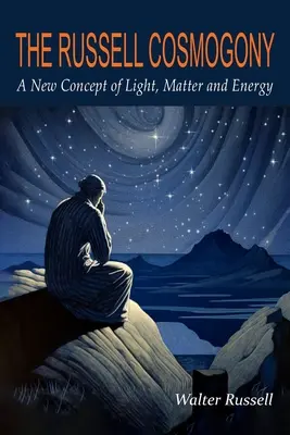 Russellova kozmogónia; nová koncepcia svetla, hmoty a energie - The Russell Cosmogony; A New Concept of Light, Matter, and Energy