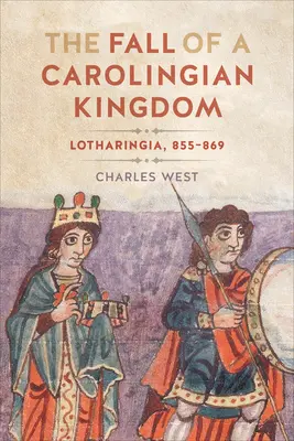 Pád karolínskeho kráľovstva: Lotharingia 855-869 - The Fall of a Carolingian Kingdom: Lotharingia 855-869