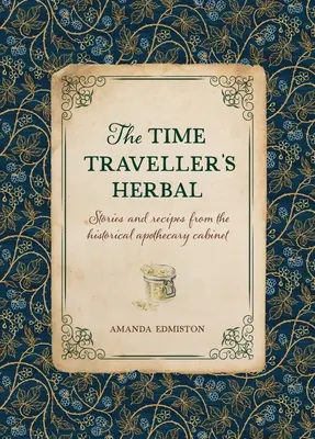 Bylinky cestovateľa v čase: Historická príručka pre začínajúceho lekárnika - The Time Traveller's Herbal: An Historical Handbook for the Budding Apothecary