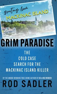 Pochmúrny raj: Pátranie po vrahovi z ostrova Mackinac - Grim Paradise: The Cold Case Search for the Mackinac Island Killer