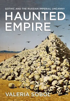Strašidelná ríša: Gotika a ruská imperiálna nadprirodzenosť - Haunted Empire: Gothic and the Russian Imperial Uncanny
