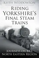 Jazda poslednými parnými vlakmi v Yorkshire - Cesty v severovýchodnom regióne BR - Riding Yorkshire's Final Steam Trains - Journeys on BR'S North Eastern Region