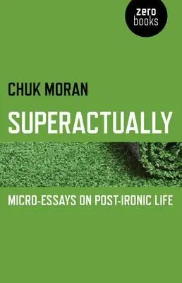 Superaktívne: Mikropríbehy o postironickom živote - Superactually: Micro-Essays on Post-Ironic Life