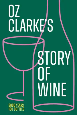 Oz Clarke: Príbeh vína: 8000 rokov, 100 fliaš - Oz Clarke's Story of Wine: 8000 Years, 100 Bottles