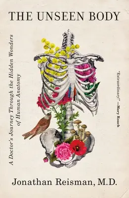 Neviditeľné telo: Neviditeľný svet: Cesta lekára za skrytými zázrakmi ľudskej anatómie - The Unseen Body: A Doctor's Journey Through the Hidden Wonders of Human Anatomy