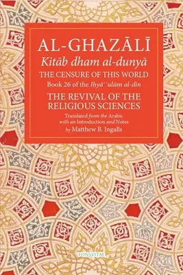 Cenzúra tohto sveta: Kniha 26 z Ihya' 'Ulum Al-Din, obnova náboženských vied Zväzok 26 - The Censure of This World: Book 26 of Ihya' 'Ulum Al-Din, the Revival of the Religious Sciences Volume 26