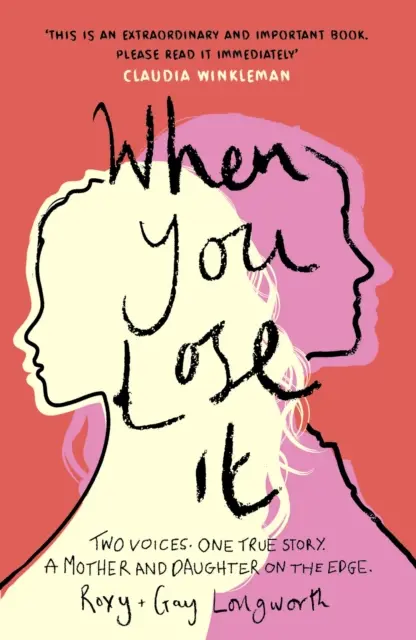 When You Lose It - Dva hlasy. Jeden skutočný príbeh. Matka a dcéra na hrane. „Veľmi dôležitá téma“ - ITV's This Morning - When You Lose It - Two voices. One true story. A mother and daughter on the edge. 'A very important subject' - ITV's This Morning