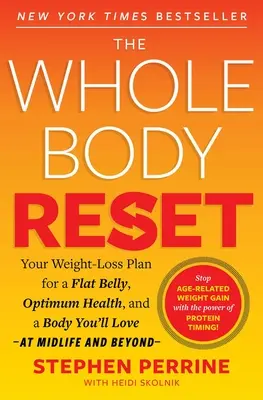 The Whole Body Reset: Plán na zníženie hmotnosti pre ploché brucho, optimálne zdravie a telo, ktoré budete milovať v strednom veku a neskôr - The Whole Body Reset: Your Weight-Loss Plan for a Flat Belly, Optimum Health and a Body You'll Love at Midlife and Beyond