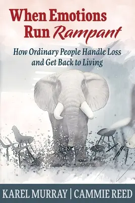 Keď sa emócie rozbúria: Ako sa obyčajní ľudia vyrovnávajú so stratou a vracajú sa k životu - When Emotions Run Rampant: How Ordinary People Handle Loss and Get Back to Living