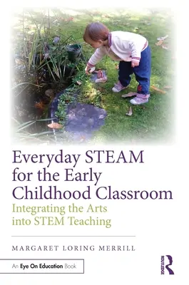 Každodenná para pre triedy v ranom detstve: Integrácia umenia do vyučovania na základnej škole - Everyday Steam for the Early Childhood Classroom: Integrating the Arts Into Stem Teaching