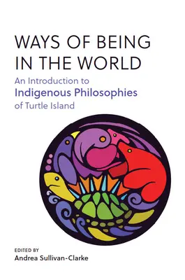 Spôsoby bytia vo svete: Úvod do domorodých filozofií Želvieho ostrova - Ways of Being in the World: An Introduction to Indigenous Philosophies of Turtle Island