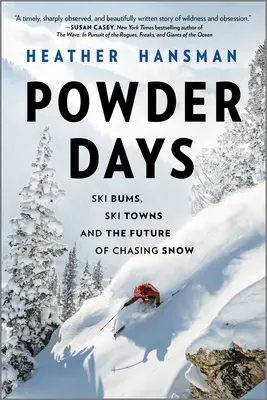Prašné dni: Lyžiarske dni: lyžiari, lyžiarske mestá a budúcnosť naháňania sa za snehom - Powder Days: Ski Bums, Ski Towns, and the Future of Chasing Snow