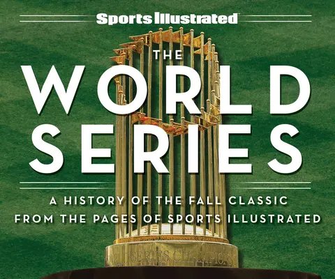 Sports Illustrated Svetová séria: História jesennej klasiky zo stránok Sports Illustrated - Sports Illustrated the World Series: A History of the Fall Classic from the Pages of Sports Illustrated