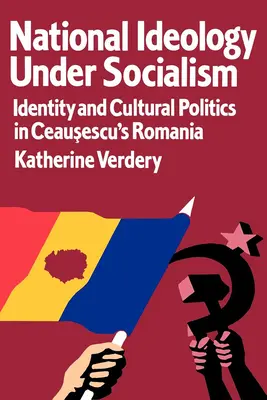 Národná ideológia za socializmu: identita a kultúrna politika v Ceausescovom Rumunsku, 7. zväzok - National Ideology Under Socialism: Identity and Cultural Politics in Ceausescu's Romania Volume 7