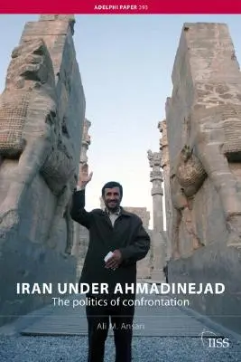 Irán za vlády Ahmadínedžáda: Politika konfrontácie - Iran under Ahmadinejad: The Politics of Confrontation