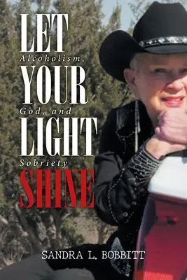 Nech vaše svetlo svieti: Alkoholizmus, Boh a triezvosť - Let Your Light Shine: Alcoholism, God, and Sobriety
