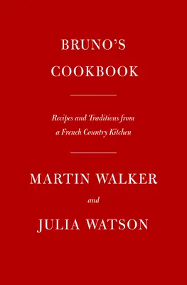 Brunova kuchárska kniha: Recepty a tradície z francúzskej vidieckej kuchyne - Bruno's Cookbook: Recipes and Traditions from a French Country Kitchen