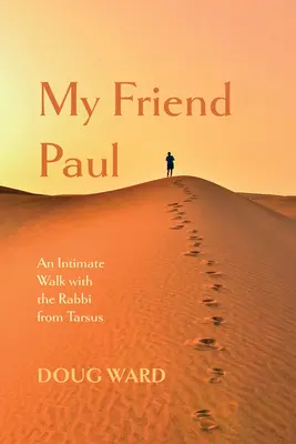 Môj priateľ Pavol: Pavol: Dôverná prechádzka s rabínom z Tarzu - My Friend Paul: An Intimate Walk with the Rabbi from Tarsus