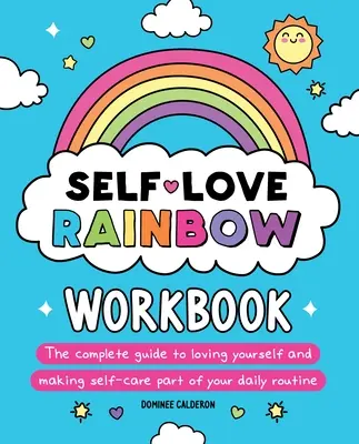 Self-Love Rainbow Workbook: Úplný sprievodca láskou k sebe samému a starostlivosťou o seba samého, ktorá sa stane súčasťou vašej každodennej rutiny - Self-Love Rainbow Workbook: The Complete Guide to Loving Yourself and Making Self-Care Part of Your Daily Routine