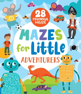 Bludiská pre malých dobrodruhov: 28 farebných bludísk - Mazes for Little Adventurers: 28 Colorful Mazes
