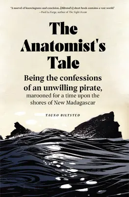 Príbeh anatóma: Spoveď nedobrovoľného piráta, ktorý sa na istý čas ocitol na pobreží Nového Madagaskaru - The Anatomist's Tale: Being the Confessions of an Unwilling Pirate, Marooned for a Time Upon the Shores of New Madagascar