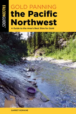 Hľadanie zlata na severozápade Tichého oceánu: Sprievodca po najlepších miestach na zlato v tejto oblasti - Gold Panning the Pacific Northwest: A Guide to the Area's Best Sites for Gold