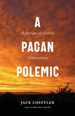 Pohanská polemika: Pohanská kniha: Úvahy o prírode, vedomí a anarchizme - A Pagan Polemic: Reflections on Nature, Consciousness, and Anarchism