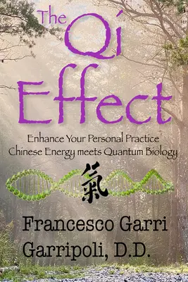 Efekt Qi Zlepšite si svoju osobnú prax: Čínska energia sa stretáva s kvantovou biológiou - The Qi Effect Enhance Your Personal Practice: Chinese Energy Meets Quantum Biology