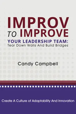 Improvizácia na zlepšenie vášho vedúceho tímu: Búrajte múry a stavajte mosty - Improv to Improve Your Leadership Team: Tear Down Walls and Build Bridges