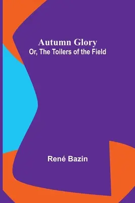 Jesenná sláva; Alebo, Robotníci na poli - Autumn Glory; Or, The Toilers of the Field