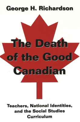 Smrť dobrého Kanaďana; Učitelia, národné identity a učebné osnovy spoločenských vied - The Death of the Good Canadian; Teachers, National Identities, and the Social Studies Curriculum
