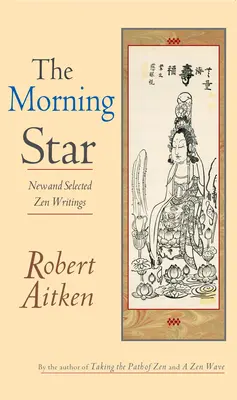 Ranná hviezda: Nové a vybrané zenové spisy - The Morning Star: New and Selected Zen Writings
