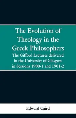 Vývoj teológie u gréckych filozofov: Giffordove prednášky prednesené na univerzite v Glasgowe v rokoch 1900-1 a 1901-2 - The Evolution of Theology in the Greek Philosophers: The Gifford Lectures, Delivered in the University of Glasgow in Sessions 1900-1 and 1901-2